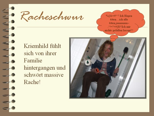 Kriemhild fühlt sich von ihrer Familie hintergangen und schwört massive Rache!