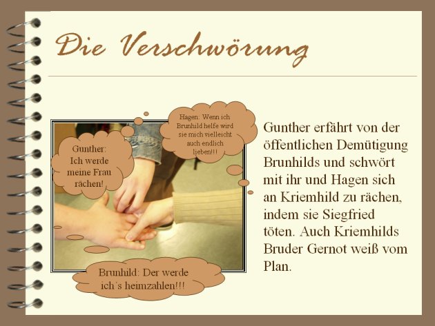 Gunther erfährt von der öffentlichen Demütigung Brunilds und schwört mit ihr und Hagen sich an Kriemhild zu rächen, indem sie Siegfried töten.