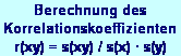 Textfeld: Berechnung des 
Korrelationskoeffizienten
r(xy) = s(xy) / s(x)  s(y)