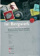 Abenteuer Bergwerk - Geschichte, Technik, Alltagsleben