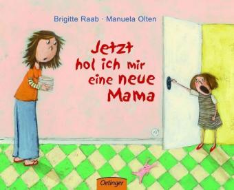 Jetzt hol ich mir eine neue Mama