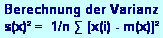 Textfeld: Berechnung der Varianz 
s(x)� =  1/n ∑ [x(i) - m(x)]�   